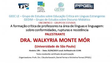 A formação crítica de professores na área de línguas e linguagem: sobre conformidades, rupturas e resistência. Palestrante: Dra. Walkyria Monte Mór